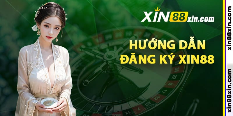 Hướng dẫn đăng ký Xin88