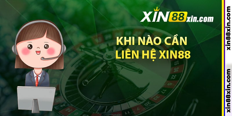 Khi nào cần liên hệ Xin88 để được trợ giúp?