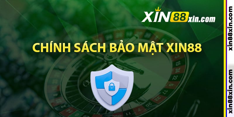 Tìm hiểu chính sách bảo mật Xin88