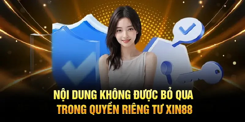 Xin88 chỉ thu thập các thông tin thiết yếu từ người dùng Xin88 chỉ thu thập các thông tin thiết yếu từ người dùng